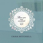 Cara Mitchell - Have You Ever Wondered.jpg